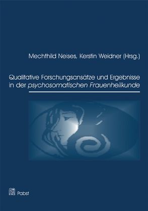Qualitative Forschungsansätze und Ergebnisse in der psychosomatischen Frauenheilkunde von Neises,  Mechthild, Weidner,  Kerstin