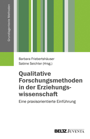 Qualitative Forschungsmethoden in der Erziehungswissenschaft von Friebertshäuser,  Barbara, Seichter,  Sabine