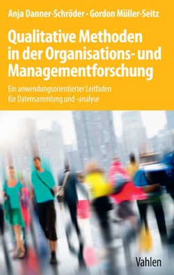 Qualitative Methoden in der Organisations- und Managementforschung von Danner-Schröder,  Anja, Müller-Seitz,  Gordon