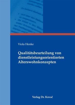 Qualitätsbeurteilung von dienstleistungsorientierten Alterswohnkonzepten von Henke,  Viola