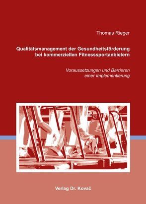 Qualitätsmanagement der Gesundheitsförderung bei kommerziellen Fitnesssportanbietern von Rieger,  Thomas