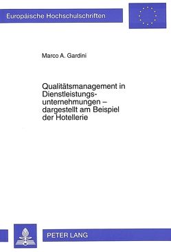 Qualitätsmanagement in Dienstleistungsunternehmungen – dargestellt am Beispiel der Hotellerie von Gardini,  Marco