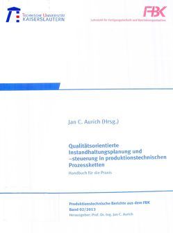 Qualitätsorientierte Instandhaltungsplanung und -steuerung in produktionstechnischen Prozessketten von Aurich,  Jan