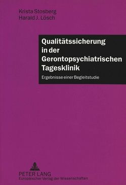 Qualitätssicherung in der Gerontopsychiatrischen Tagesklinik von Lösch,  Harald J., Stosberg,  Krista