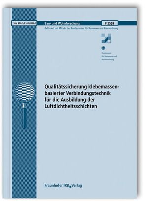 Qualitätssicherung klebemassenbasierter Verbindungstechnik für die Ausbildung der Luftdichtheitsschichten. Abschlussbericht. von Gross,  Rolf, Maas,  A.