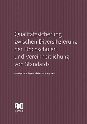 Qualitätssicherung zwischen Diversifizierung der Hochschulen und Vereinheitlichung von Standards von AQ Austria – Agency for Quality Assurance and Accreditation Austria