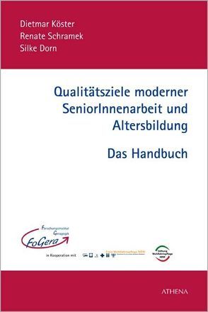 Qualitätsziele moderner SeniorInnenarbeit und Altersbildung – Das Handbuch von Dorn,  Silke, Köster,  Dietmar, Schramek,  Renate