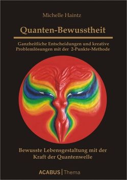 Quanten-Bewusstheit – Ganzheitliche Entscheidungen und kreative Problemlösungen mit der 2-Punkte-Methode von Haintz,  Michelle