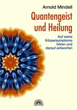 Quantengeist und Heilung von Mindell,  Arnold