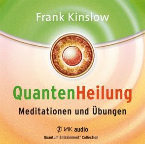 Quantenheilung – Meditationen und Übungen von Kinslow,  Frank, Schmitter,  Michael, Seidel,  Isolde