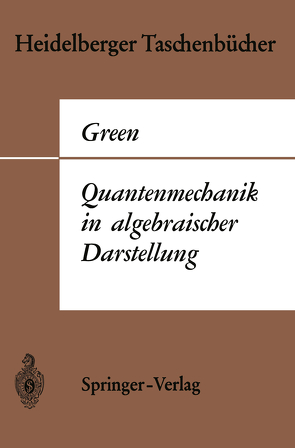 Quantenmechanik in algebraischer Darstellung von Green,  Herbert S., Schmidt,  W.
