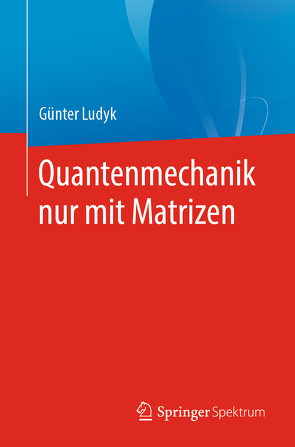 Quantenmechanik nur mit Matrizen von Ludyk,  Günter