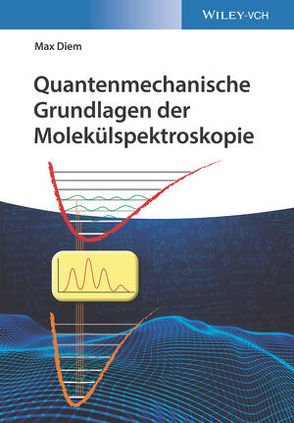 Quantenmechanische Grundlagen der Molekülspektroskopie von Diem,  Max