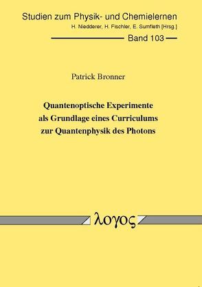 Quantenoptische Experimente als Grundlage eines Curriculums zur Quantenphysik des Photons von Bronner,  Patrick