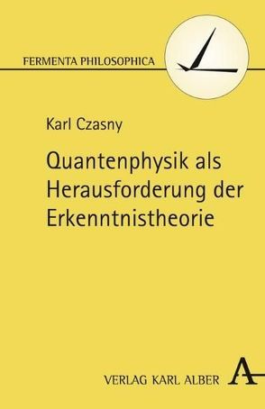 Quantenphysik als Herausforderung der Erkenntnistheorie von Czasny,  Karl
