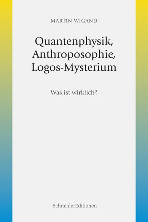 Quantenphysik, Anthroposophie, Logos-Mysterium von Wigand,  Martin