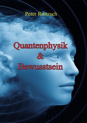 Quantenphysik & Bewusstsein von Roitzsch,  Peter