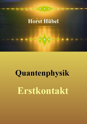 Quantenphysik – Erstkontakt von Hübel,  Horst
