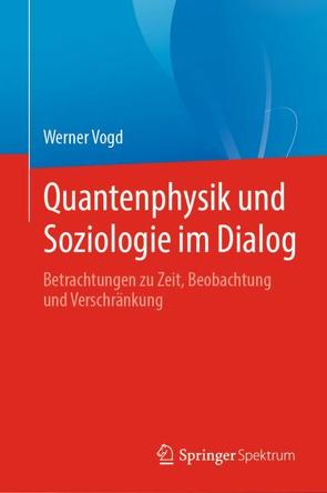 Quantenphysik und Soziologie im Dialog von Vogd,  Werner