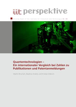 Quantentechnologien – Ein internationaler Vergleich bei Zahlen zu Publikationen und Patentanmeldungen von Andres,  Beatrice, Brüchert,  Martin, Döbrich,  Kristian