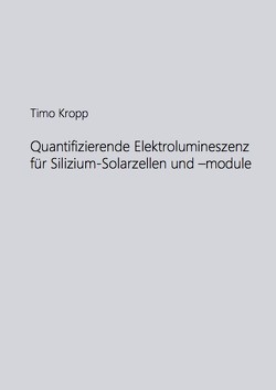 Quantifizierende Elektrolumineszenz für Silizium-Solarzellen und -module von Kropp,  Timo