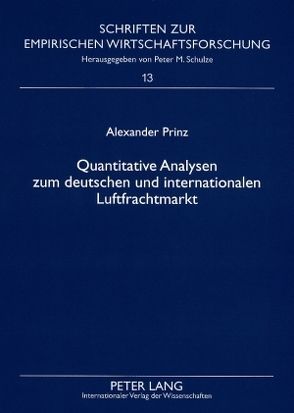 Quantitative Analysen zum deutschen und internationalen Luftfrachtmarkt von Prinz,  Alexander