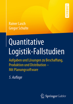 Quantitative Logistik-Fallstudien von Lasch,  Rainer, Schulte,  Gregor