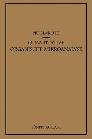 Quantitative Organische Mikroanalyse von Pregl,  Fritz, Roth,  Hubert