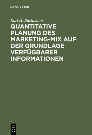 Quantitative Planung des Marketing-Mix auf der Grundlage verfügbarer Informationen von Buchmann,  Karl H.