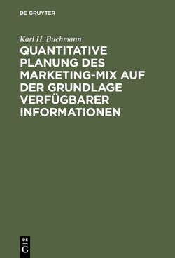 Quantitative Planung des Marketing-Mix auf der Grundlage verfügbarer Informationen von Buchmann,  Karl H.