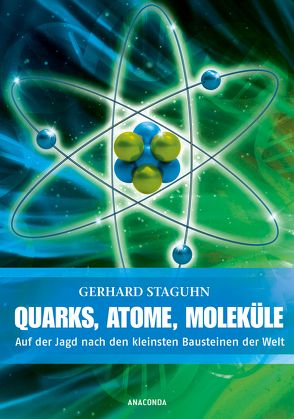Quarks, Atome, Moleküle von Staguhn,  Gerhard