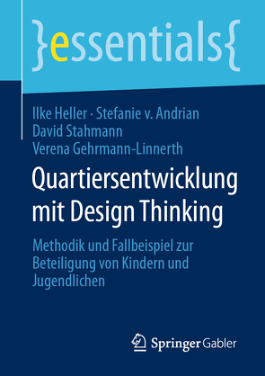 Quartiersentwicklung mit Design Thinking von Gehrmann-Linnerth,  Verena, Heller,  Ilke, Stahmann,  David, von Andrian,  Stefanie