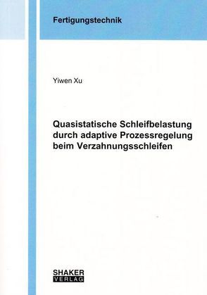 Quasistatische Schleifbelastung durch adaptive Prozessregelung beim Verzahnungsschleifen von Xu,  Yiwen
