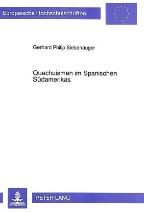 Quechuismen im Spanischen Südamerikas von Siebenäuger,  Gerhard