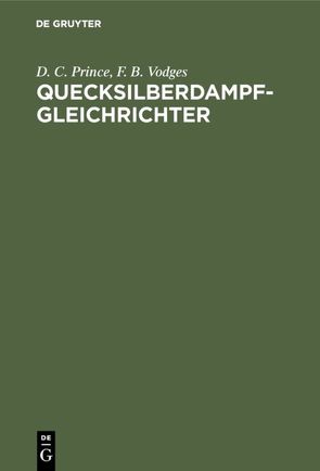 Quecksilberdampf-Gleichrichter von Gramisch,  Otto, Prince,  D. C., Vodges,  F. B.