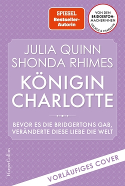 Queen Charlotte – Bevor es die Bridgertons gab, veränderte diese Liebe die Welt von Panic,  Ira, Quinn,  Julia, Rhimes,  Shonda