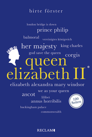 Queen Elizabeth II. | Wissenswertes über Leben und Wirken der beliebten Monarchin | Reclam 100 Seiten von Förster,  Birte