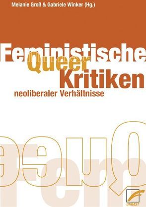 Queer- /Feministische Kritiken neoliberaler Verhältnisse von Groß,  Melanie, Winker,  Gabriele