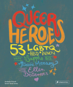 Queer Heroes (dt.) von Koob-Pawis,  Petra, Sicardi,  Arabelle, Tanat-Jones,  Sarah