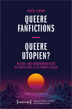 Queere Fanfictions – Queere Utopien? von Labahn,  Denise
