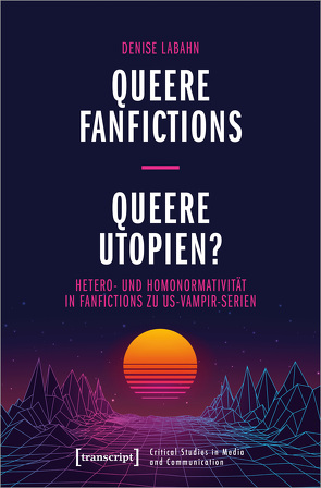 Queere Fanfictions – Queere Utopien? von Labahn,  Denise