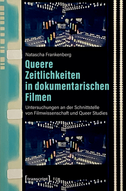Queere Zeitlichkeiten in dokumentarischen Filmen von Frankenberg,  Natascha