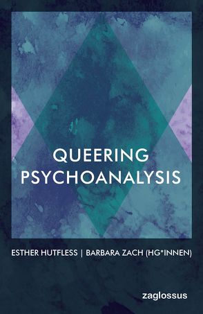 Queering Psychoanalysis von Hutfless,  Esther, Zach,  Barbara