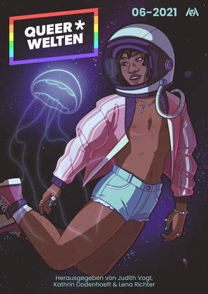 Queer*Welten 06-2021 von Bendzko,  Nora, Dodenhoeft,  Kathrin, Hilgenböcker,  Miou Sascha, Mira,  Aiki, Reihmann,  Janus, Richter,  Lena, Viktor,  Sascha, Vogt,  Judith C.