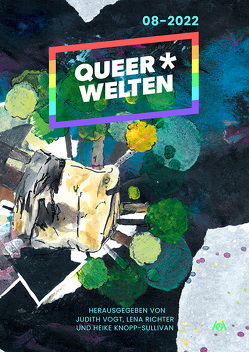 Queer*Welten 08-2022 von Geiger,  Linda-Julie, Klank,  Claudia, Knopp-Sullivan,  Heike, Lemke,  Sonja, Lüders,  Carolin, Mira,  Aiki, Richter,  Lena, Ring,  Lauren, Vogt,  Christian, Vogt,  Judith C.