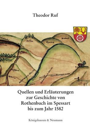 Quellen und Erläuterungen zur Geschichte von Rothenbuch im Spessart bis zum Jahr 1582 von Ruf,  Theodor