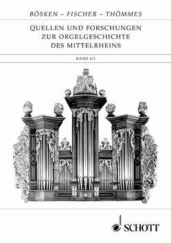 Quellen und Forschungen zur Orgelgeschichte des Mittelrheins von Bösken,  Franz, Fischer,  Hermann, Thömmes,  Matthias