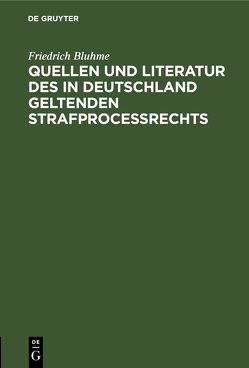 Quellen und Literatur des in Deutschland geltenden Strafprocessrechts von Bluhme,  Friedrich