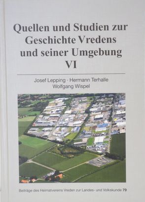 Quellen und Studien zur Geschichte Vredens und seiner Umgebung VI von Lepping,  Josef, Terhalle,  Hermann, Wispel,  Wolfgang