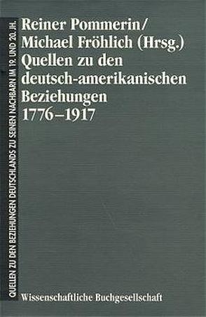 Quellen zu den deutsch-amerikanischen Beziehungen 1776-1917 von Fröhlich,  Michael, Pommerin,  Reiner